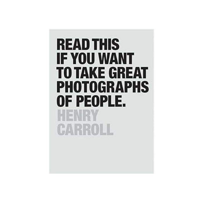 Read This if You Want to Take Great Photographs of People by Henry Carroll